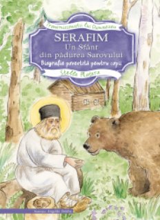 Serafim. Un sfant din padurea Sarovului. Biografie povestita pentru copii - Carti.Crestinortodox.ro