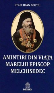 Amintiri din viata marelui episcop Melchisedec - Carti.Crestinortodox.ro