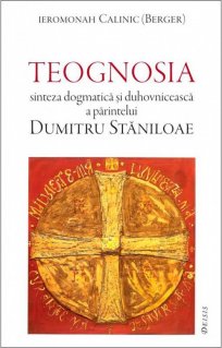 Teognosia - sinteza dogmatica si duhovniceasca a parintelui Dumitru Staniloae - Carti.Crestinortodox.ro