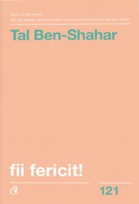 Fii fericit! Descopera tot ce trebuie sa stii pentru a avea o viata fericita. ed. a II-a, revizuita - Carti.Crestinortodox.ro