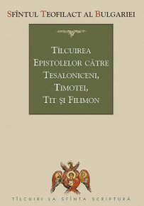 Talcuirea Epistolelor catre Tesaloniceni, Timotei, Tit si Filimon - Carti.Crestinortodox.ro
