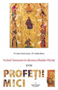 Profetii mici. Vechiul Testament in talcuirea Sfintilor Parinti - Carti.Crestinortodox.ro