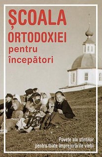 Scoala Ortodoxiei pentru incepatori - Carti.Crestinortodox.ro