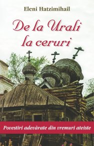 De la Urali la ceruri. Povestiri adevarate din vremuri ateiste - Carti.Crestinortodox.ro