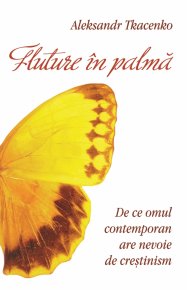 Fluture in palma. De ce omul contemporan are nevoie de crestinism - Carti.Crestinortodox.ro