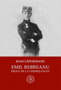 Emil Rebreanu. Eroul de la Ghimes-Faget - Carti.Crestinortodox.ro
