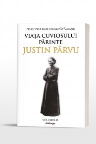 Viata Cuviosului Parinte Justin Parvu. Volumul II - Carti.Crestinortodox.ro