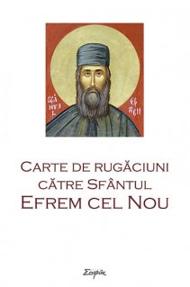Carte de rugaciuni catre Sfantul Efrem cel Nou - Carti.Crestinortodox.ro