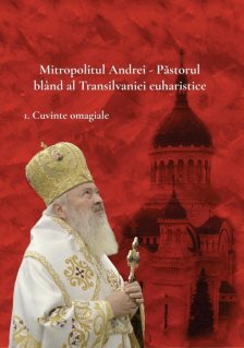 Mitropolitul Andrei - Pastorul bland al Transilvaniei euhatistice - set 3 volume - Carti.Crestinortodox.ro