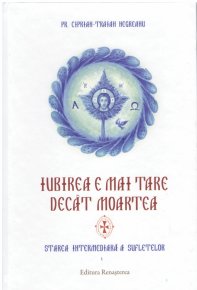 Iubirea e mai tare decat moartea. Starea intermediara a sufletelor - Carti.Crestinortodox.ro