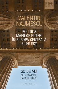 Politica Marilor Puteri in Europa Centrala si de Est. 30 de ani de la sfarsitul Razboiului Rece - Carti.Crestinortodox.ro