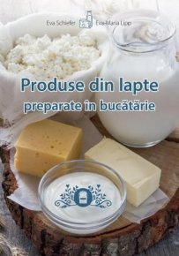 Produse din lapte preparate in bucatarie - Carti.Crestinortodox.ro