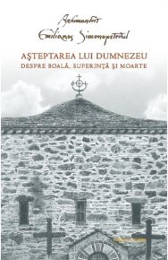 Asteptarea lui Dumnezeu. Despre boala, suferinta si moarte - Carti.Crestinortodox.ro