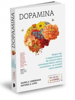 Dopamina. Despre cum o singura molecula din creierul nostru controleaza iubirea, sexul si creativitatea - si va hotari soarta omenirii - Carti.Crestinortodox.ro