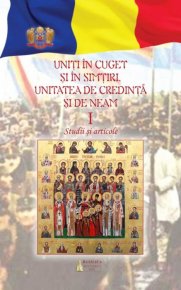 Uniti in cuget si simtiri: unitatea de credinta si de neam - Vol. 1 - Carti.Crestinortodox.ro