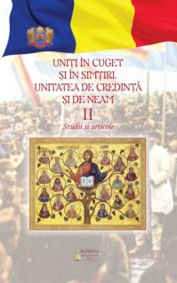 Uniti in cuget si simtiri: unitatea de credinta si de neam - Vol. 2 - Carti.Crestinortodox.ro