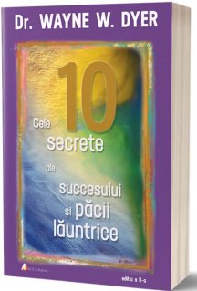 Cele zece secrete ale succesului si pacii launtrice. Editia a II-a - Carti.Crestinortodox.ro