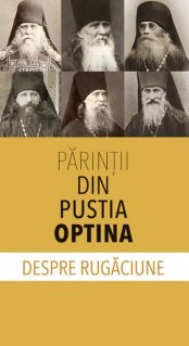 Parintii din Pustia Optina despre rugaciune - Carti.Crestinortodox.ro