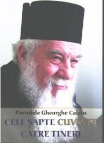 Cele sapte cuvinte catre tineri. Viata si acatistul Parintelui Gheorghe Calciu - Carti.Crestinortodox.ro