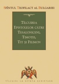 Talcuirea Epistolelor catre Tesaloniceni, Timotei, Tit si Filimon - Carti.Crestinortodox.ro