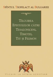 Talcuirea Epistolelor catre Tesaloniceni, Timotei, Tit si Filimon - Carti.Crestinortodox.ro