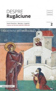 Despre rugaciune: texte filocalice, maxime, cugetari - Carti.Crestinortodox.ro
