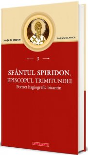 Sfantul Spiridon, Episcopul Trimitundei. Portret hagiografic bizantin - Carti.Crestinortodox.ro