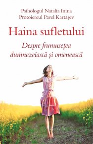 Haina sufletului. Despre frumusetea dumnezeiasca si omeneasca - Carti.Crestinortodox.ro