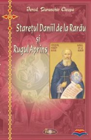 Staretul Daniil de la Rarau si Rugul Aprins - Carti.Crestinortodox.ro