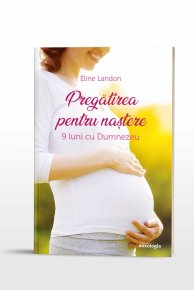 Pregatirea pentru nastere. 9 luni cu Dumnezeu - Carti.Crestinortodox.ro