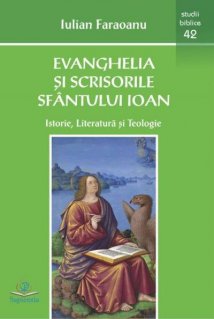 Evanghelia si scrisorile Sfantului Ioan : istorie, literatura si teologie - Carti.Crestinortodox.ro