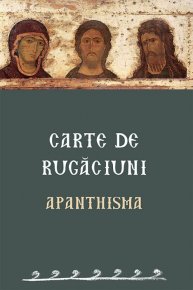 Carte de rugaciuni: Apanthisma - Carti.Crestinortodox.ro
