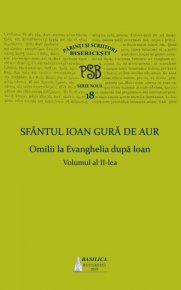 P.S.B. Vol. 18 - Omilii la Evanghelia dupa Ioan, Vol. 2 - Carti.Crestinortodox.ro