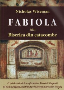Fabiola sau Biserica din catacombe - Wiseman, Nicholas - Carti.Crestinortodox.ro