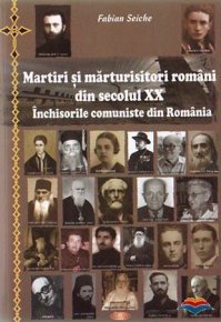 Martiri si marturisitori romani din secolul XX. Inchisorile comuniste din Romania - Carti.Crestinortodox.ro