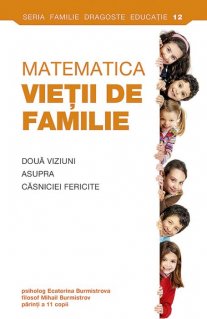 Matematica vietii de familie. Doua viziuni asupra casniciei fericite - Carti.Crestinortodox.ro