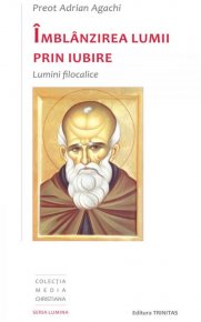 Imblanzirea lumii prin iubire: lumini filocalice - Carti.Crestinortodox.ro