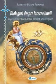 Dialoguri despre facerea lumii. Legatura spirituala dintre pamant, univers si om - Carti.Crestinortodox.ro