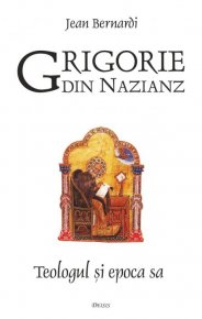 Grigorie din Nazianz. Teologul si epoca sa (330–390) - Carti.Crestinortodox.ro