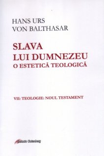 Slava lui Dumnezeu: o estetica teologica vol. VII Teologie. Noul Testament - Carti.Crestinortodox.ro
