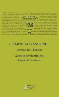 P.S.B. Vol. 19 - Clement Alexandrinul - Extrase din Theodoret. Valentin si velentinienii: fragmente comentate - Carti.Crestinortodox.ro