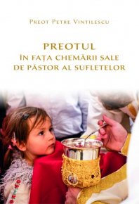 Preotul in fata chemarii sale de pastor al sufletelor - Carti.Crestinortodox.ro