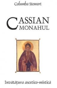 Cassian monahul. Invatatura ascetico-mistica - Carti.Crestinortodox.ro