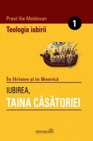 Teologia iubirii - 1 - Iubirea-Taina casatoriei - Carti.Crestinortodox.ro