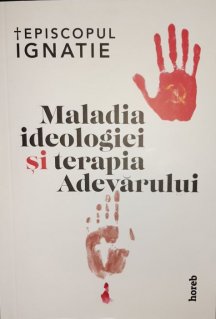 Maladia ideologiei si terapia Adevarului - Carti.Crestinortodox.ro