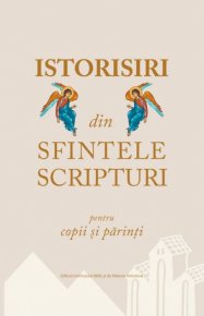 Istorisiri din Sfintele Scripturi pentru copii si parinti - Carti.Crestinortodox.ro