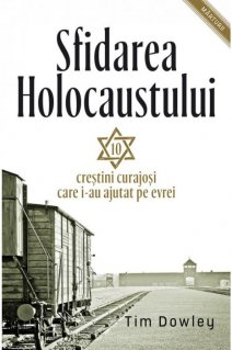 Sfidarea Holocaustului. 10 crestini curajosi care i-au ajutat pe evrei - Carti.Crestinortodox.ro