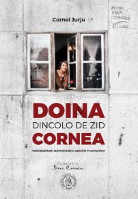 Doina Cornea - Dincolo de zid. Individualitate, autenticitate si opozitie in comunism - Carti.Crestinortodox.ro
