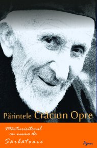 Parintele Craciun Opre - Marturisitorul cu nume de Sarbatoare - Carti.Crestinortodox.ro