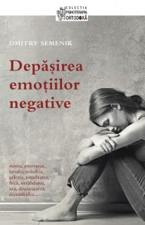 Depasirea emotiilor negative - Carti.Crestinortodox.ro